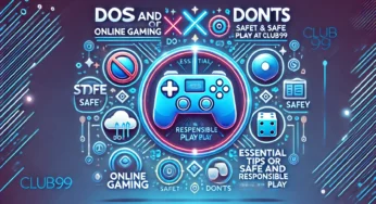 Do’s and Don’ts of Online Gaming: Essential Tips for Safe and Responsible Play at Club99