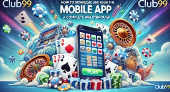 How to Download and Use the Club99 Mobile App: A Complete Walkthrough
