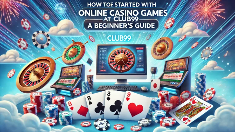 How to Get Started with Online Casino Games at Club99