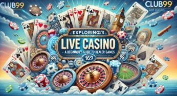 Exploring Club99’s Live Casino: A Beginner’s Guide to Live Dealer Games